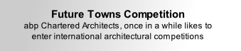 Future Towns Competition abp Chartered Architects, once in a while likes to enter international architectural competitions